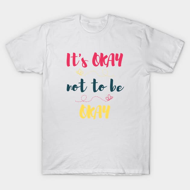 Its okay to not be okay T-Shirt by Ally designs 